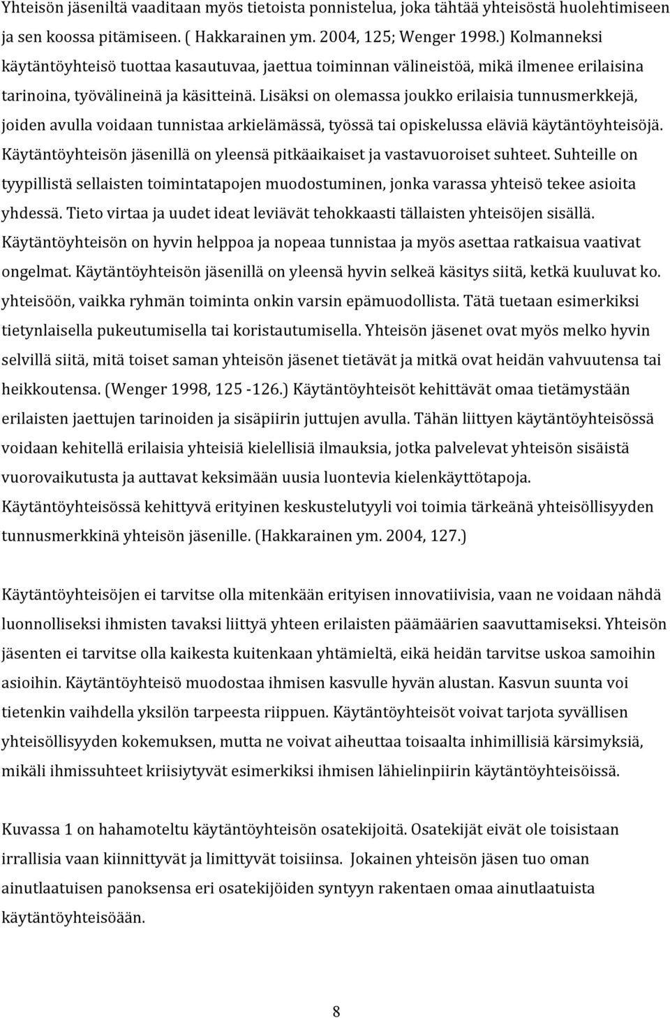 lisäksionolemassajoukkoerilaisiatunnusmerkkejä, joidenavullavoidaantunnistaaarkielämässä,työssätaiopiskelussaeläviäkäytäntöyhteisöjä.