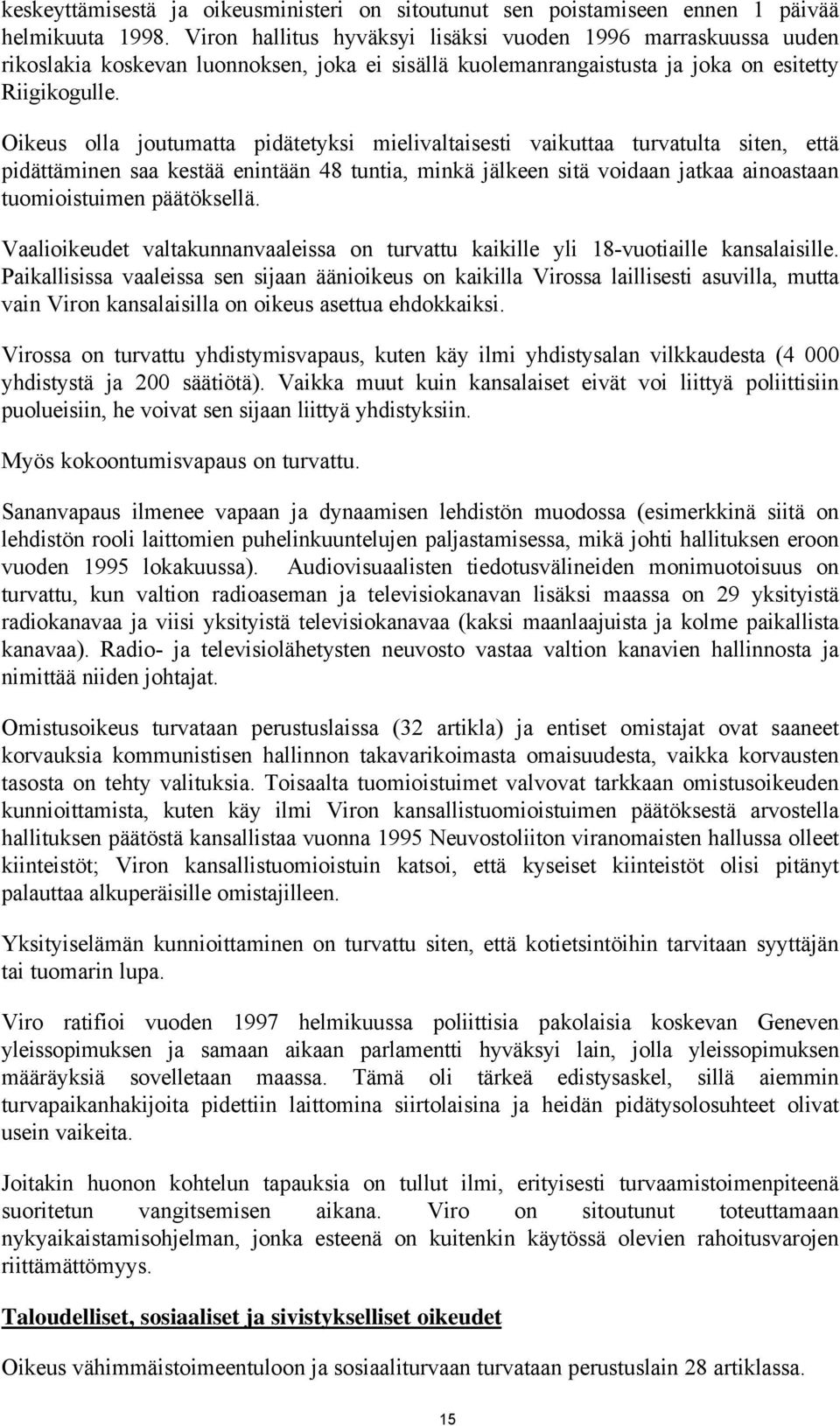 Oikeus olla joutumatta pidätetyksi mielivaltaisesti vaikuttaa turvatulta siten, että pidättäminen saa kestää enintään 48 tuntia, minkä jälkeen sitä voidaan jatkaa ainoastaan tuomioistuimen