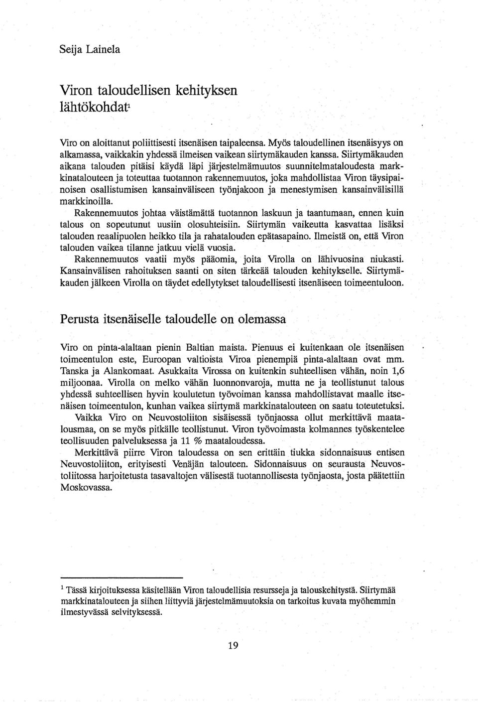 Siirtymakauden aikana talouden pitaisi kiiyda lapi jarjestelmamuutos suunnitelmataloudesta markkinatalouteen ja toteuttaa tuotannon rakennemuutos, joka mahdollistaa Viron taysipai~ noisen