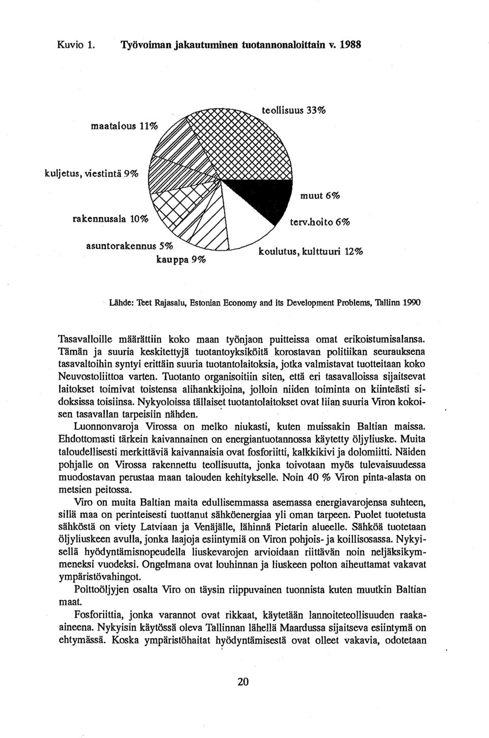 Taman ja suuria keskitettyja tuotantoyksikoita korostavan politiikan seurauksena tasavaltoihin syntyi erittain suuria tuotantolaitoksia, jotka valmistavat tuotteitaan koko Neuvostoliittoa varten.