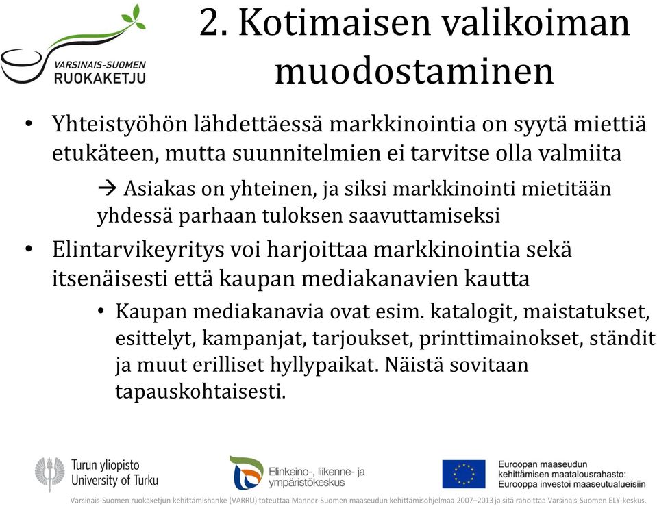 Elintarvikeyritys voi harjoittaa markkinointia sekä itsenäisesti että kaupan mediakanavien kautta Kaupan mediakanavia ovat esim.