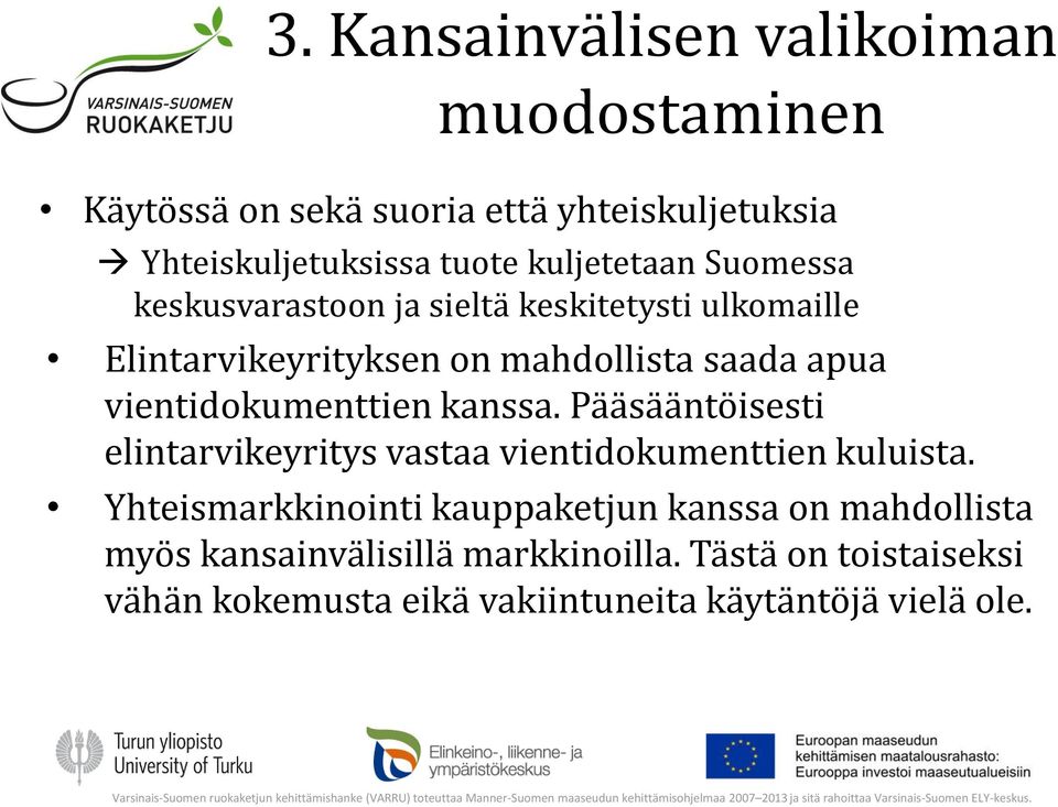 vientidokumenttien kanssa. Pääsääntöisesti elintarvikeyritys vastaa vientidokumenttien kuluista.