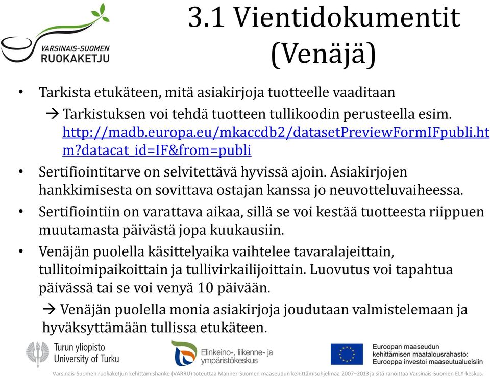 Asiakirjojen hankkimisesta on sovittava ostajan kanssa jo neuvotteluvaiheessa.