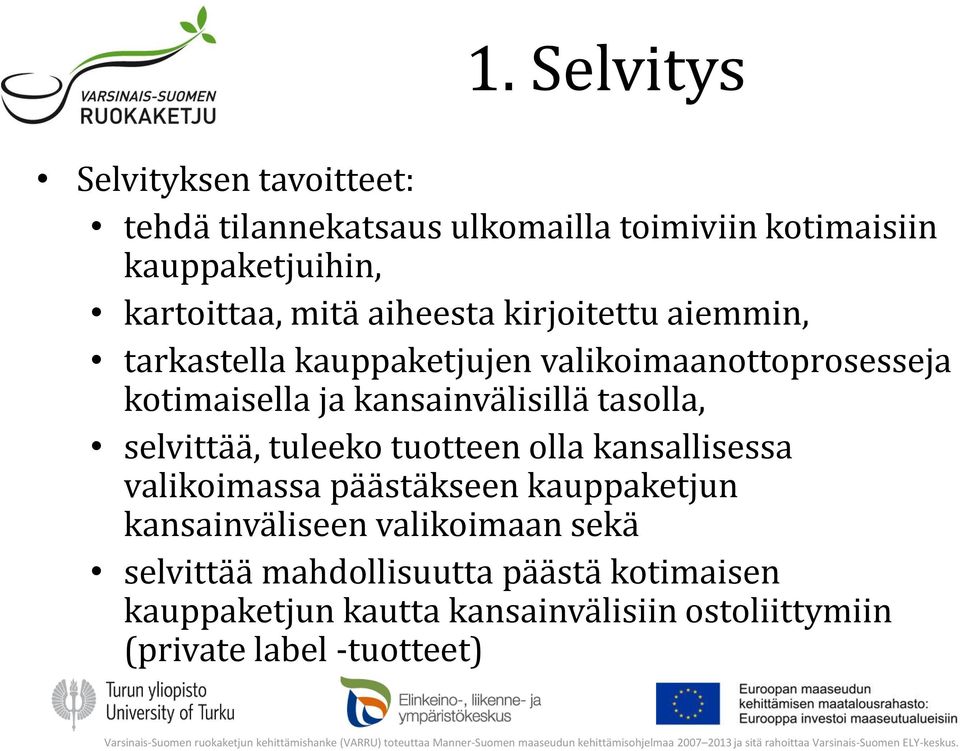 tasolla, selvittää, tuleeko tuotteen olla kansallisessa valikoimassa päästäkseen kauppaketjun kansainväliseen valikoimaan