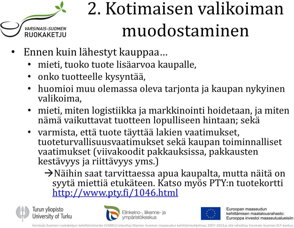 varmista, että tuote täyttää lakien vaatimukset, tuoteturvallisuusvaatimukset sekä kaupan toiminnalliset vaatimukset (viivakoodit pakkauksissa, pakkausten