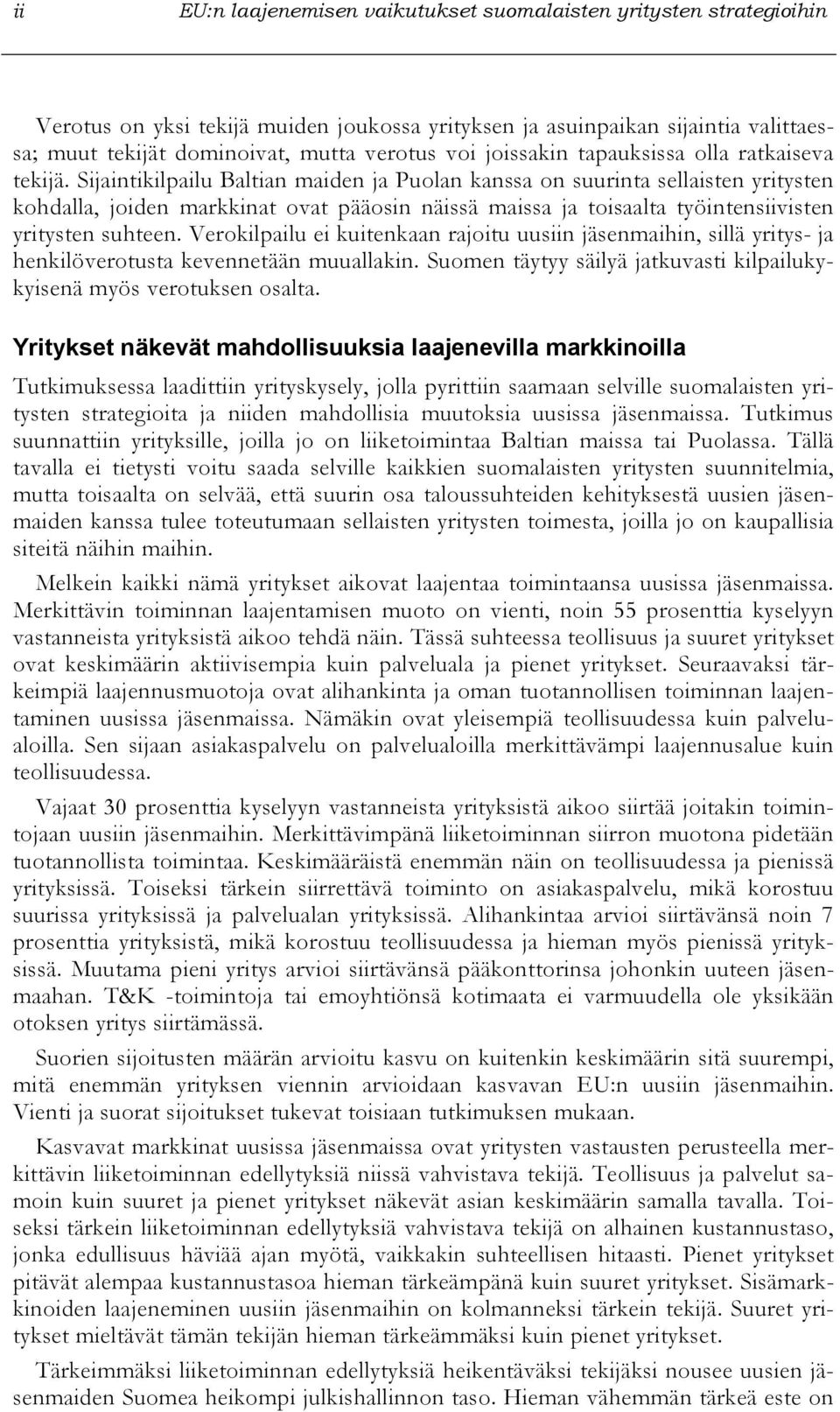 Sijaintikilpailu Baltian maiden ja Puolan kanssa on suurinta sellaisten yritysten kohdalla, joiden markkinat ovat pääosin näissä maissa ja toisaalta työintensiivisten yritysten suhteen.