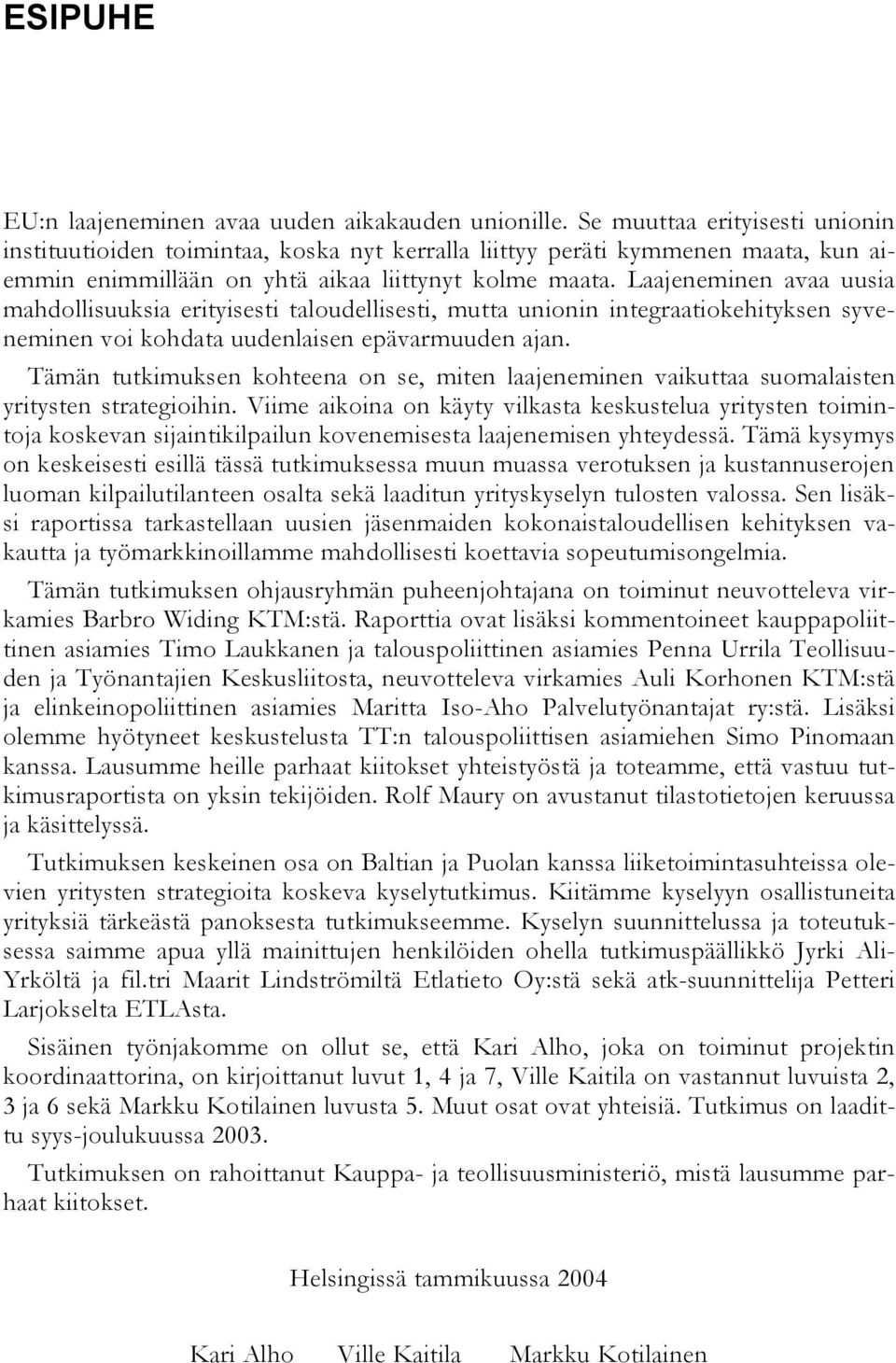 Laajeneminen avaa uusia mahdollisuuksia erityisesti taloudellisesti, mutta unionin integraatiokehityksen syveneminen voi kohdata uudenlaisen epävarmuuden ajan.