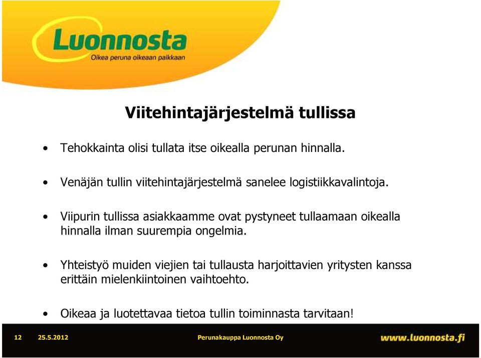 Viipurin tullissa asiakkaamme ovat pystyneet tullaamaan oikealla hinnalla ilman suurempia ongelmia.