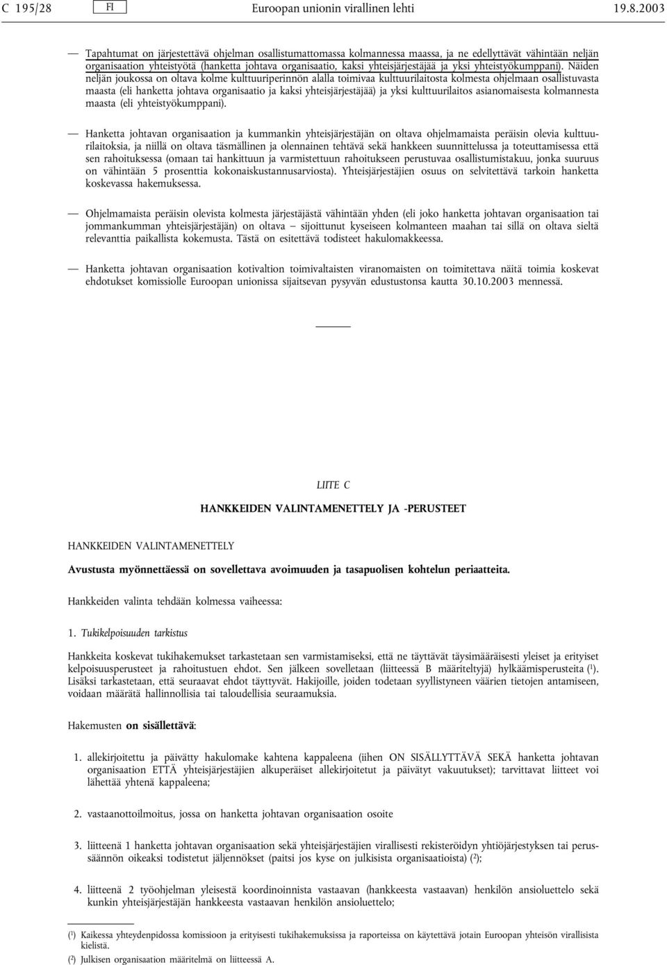 2003 Tapahtumat on järjestettävä ohjelman osallistumattomassa kolmannessa maassa, ja ne edellyttävät vähintään neljän organisaation yhteistyötä (hanketta johtava organisaatio, kaksi yhteisjärjestäjää