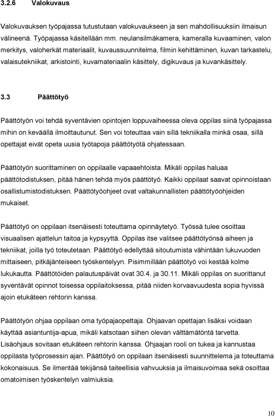 digikuvaus ja kuvankäsittely. 3.3 Päättötyö Päättötyön voi tehdä syventävien opintojen loppuvaiheessa oleva oppilas siinä työpajassa mihin on keväällä ilmoittautunut.