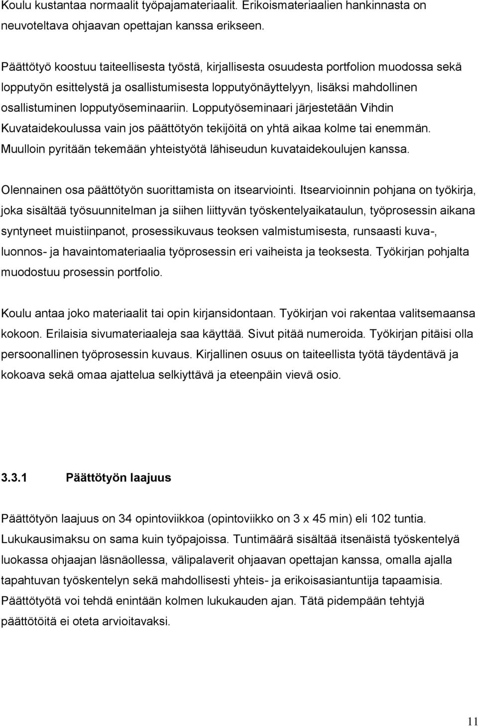 lopputyöseminaariin. Lopputyöseminaari järjestetään Vihdin Kuvataidekoulussa vain jos päättötyön tekijöitä on yhtä aikaa kolme tai enemmän.