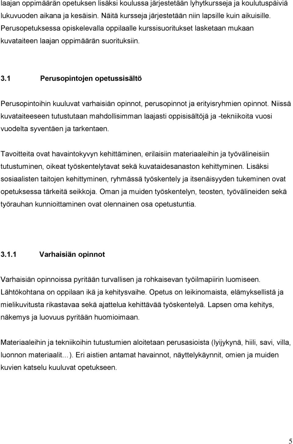 1 Perusopintojen opetussisältö Perusopintoihin kuuluvat varhaisiän opinnot, perusopinnot ja erityisryhmien opinnot.