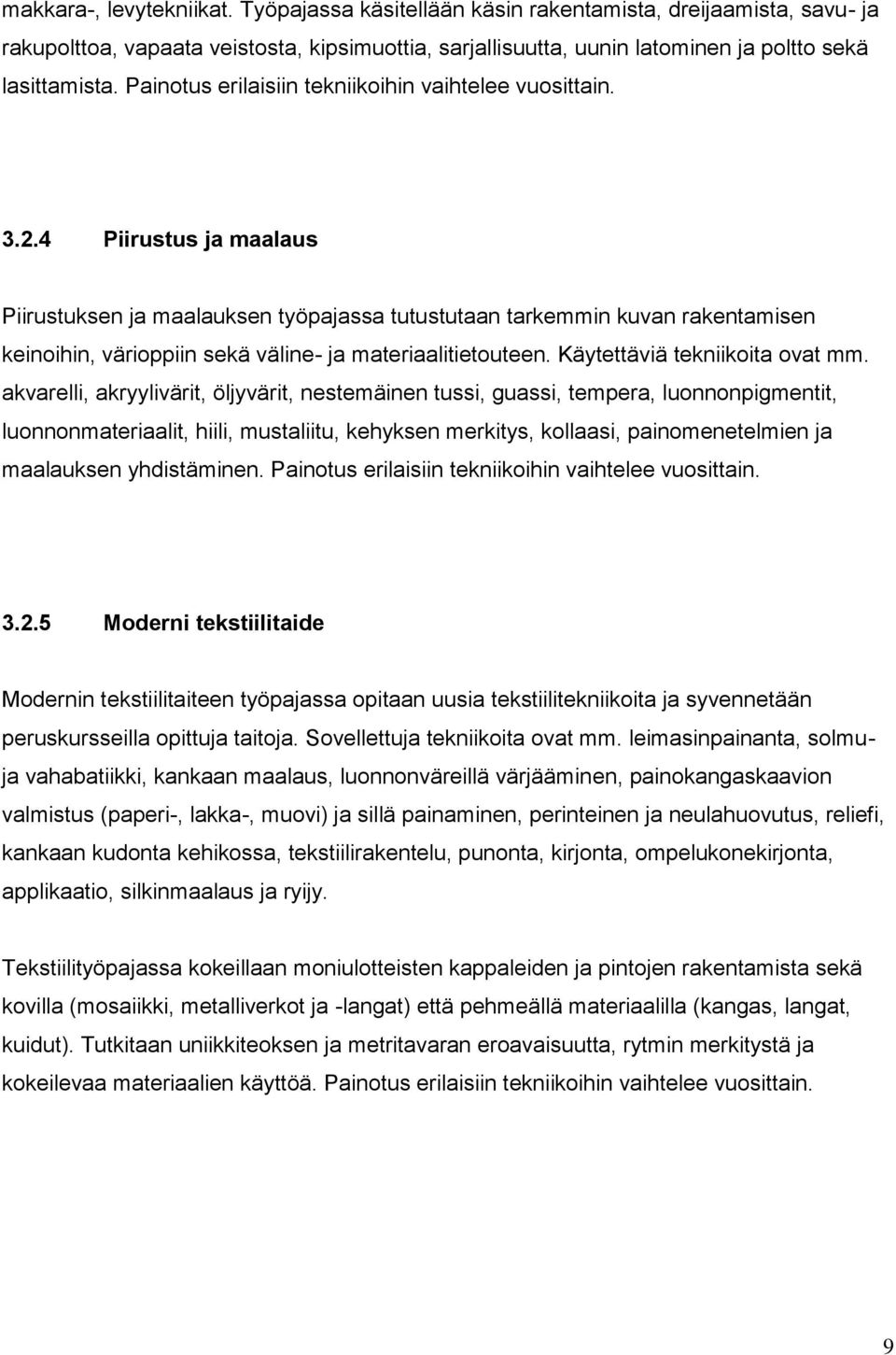 4 Piirustus ja maalaus Piirustuksen ja maalauksen työpajassa tutustutaan tarkemmin kuvan rakentamisen keinoihin, värioppiin sekä väline- ja materiaalitietouteen. Käytettäviä tekniikoita ovat mm.