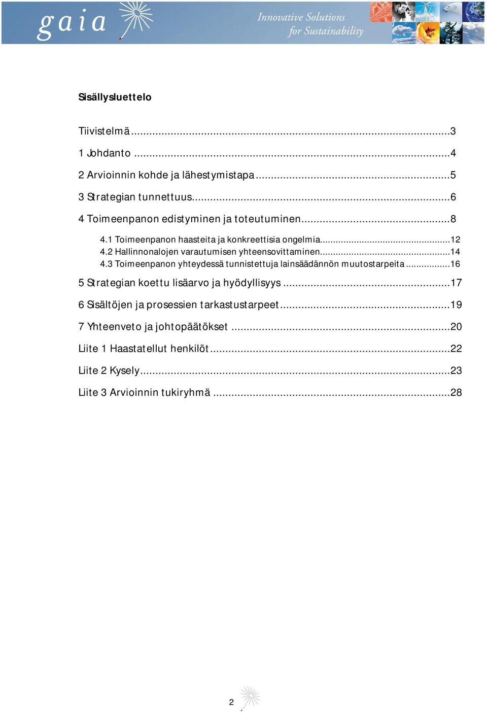 2 Hallinnonalojen varautumisen yhteensovittaminen...14 4.3 Toimeenpanon yhteydessä tunnistettuja lainsäädännön muutostarpeita.