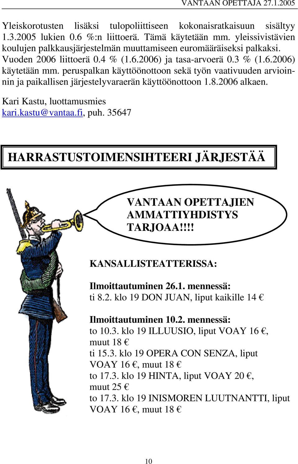 peruspalkan käyttöönottoon sekä työn vaativuuden arvioinnin ja paikallisen järjestelyvaraerän käyttöönottoon 1.8.2006 alkaen. Kari Kastu, luottamusmies kari.kastu@vantaa.fi, puh.