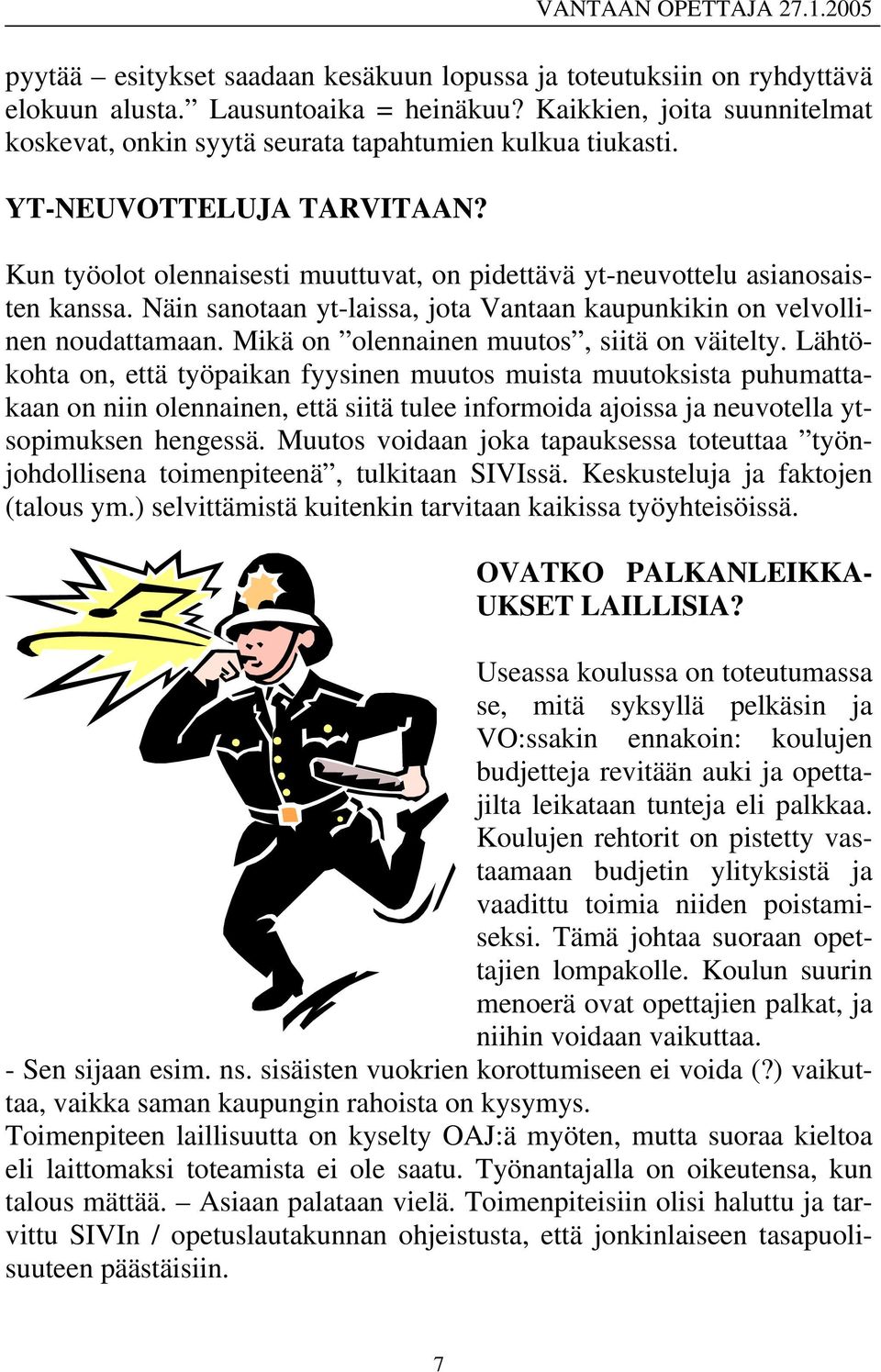 Mikä on olennainen muutos, siitä on väitelty.