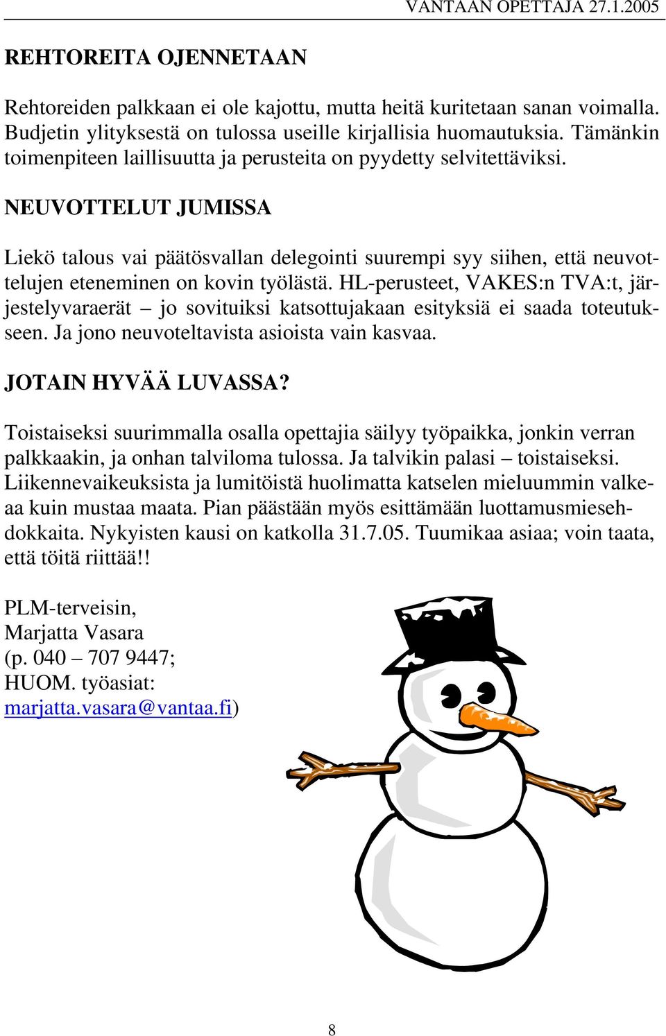 NEUVOTTELUT JUMISSA Liekö talous vai päätösvallan delegointi suurempi syy siihen, että neuvottelujen eteneminen on kovin työlästä.