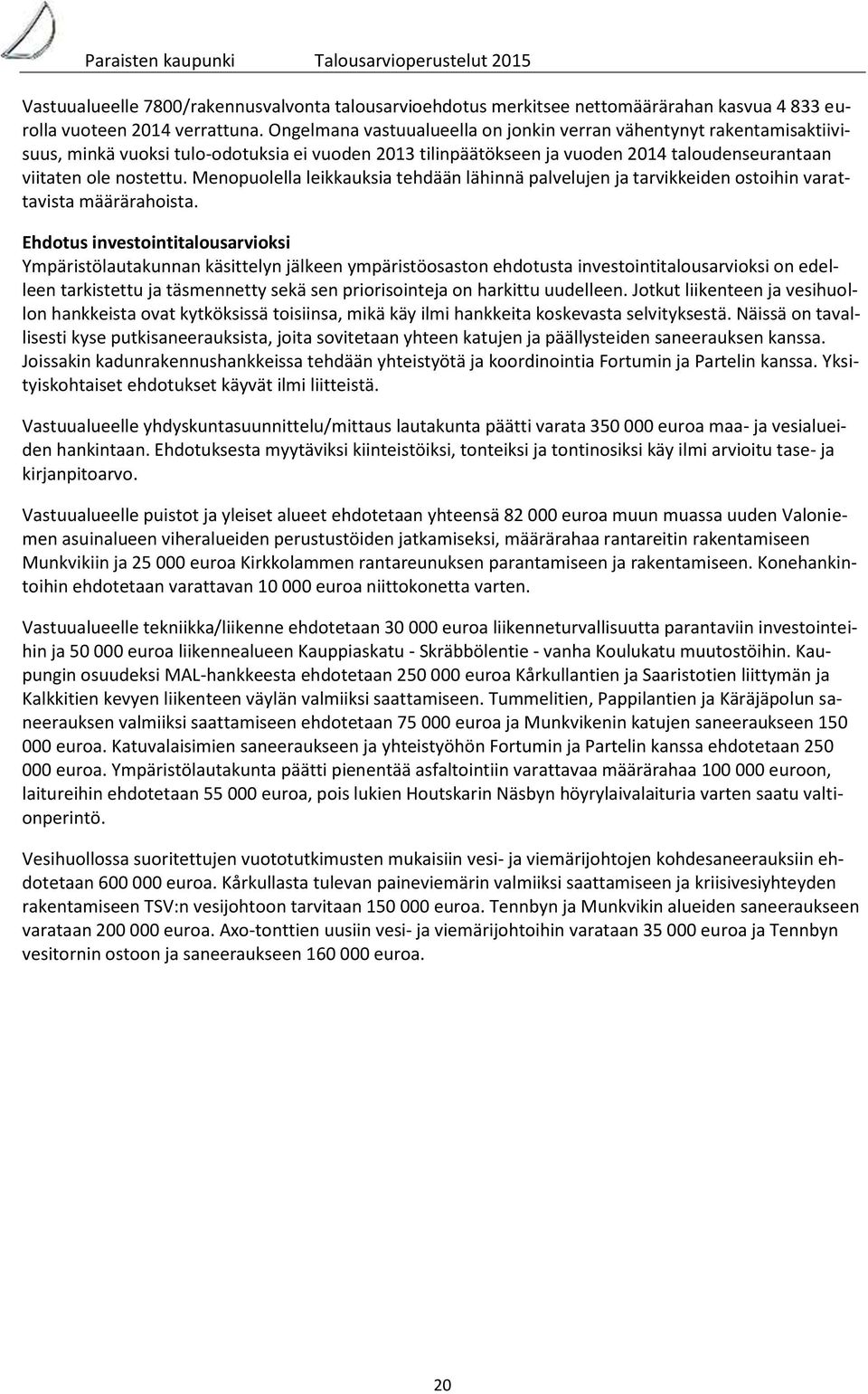 Menopuolella leikkauksia tehdään lähinnä palvelujen ja tarvikkeiden ostoihin varattavista määrärahoista.