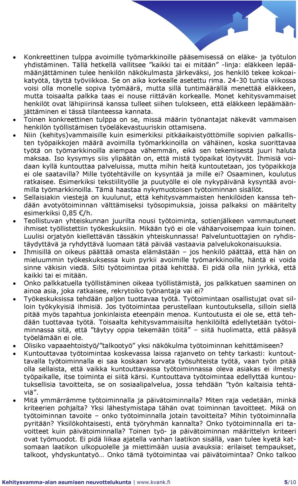 Se on aika korkealle asetettu rima. 24-30 tuntia viikossa voisi olla monelle sopiva työmäärä, mutta sillä tuntimäärällä menettää eläkkeen, mutta toisaalta palkka taas ei nouse riittävän korkealle.