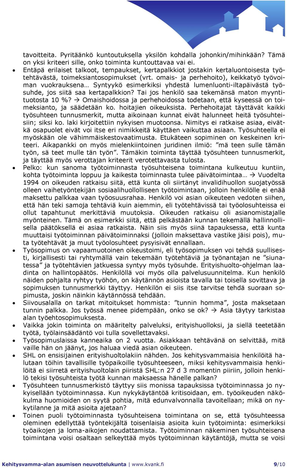 omais- ja perhehoito), keikkatyö työvoiman vuokrauksena Syntyykö esimerkiksi yhdestä lumenluonti-iltapäivästä työsuhde, jos siitä saa kertapalkkion?