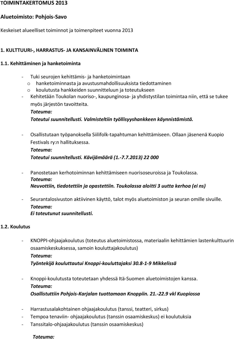 1. KULTTUURI-, HARRASTUS- JA KANSAINVÄLINEN TOIMINTA 1.1. Kehittäminen ja hanketoiminta - Tuki seurojen kehittämis- ja hanketoimintaan o hanketoiminnasta ja avustusmahdollisuuksista tiedottaminen o