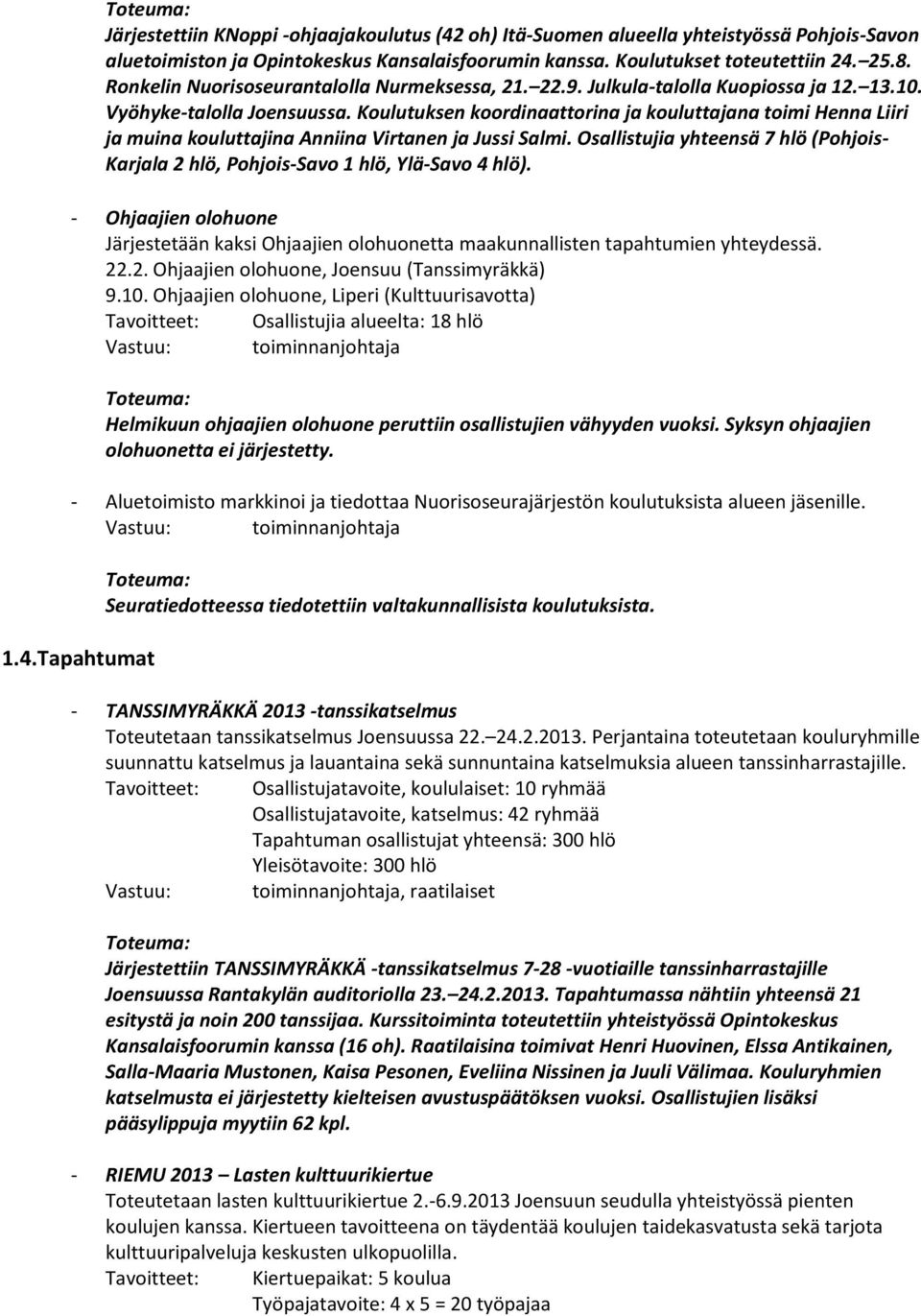 Koulutuksen koordinaattorina ja kouluttajana toimi Henna Liiri ja muina kouluttajina Anniina Virtanen ja Jussi Salmi.