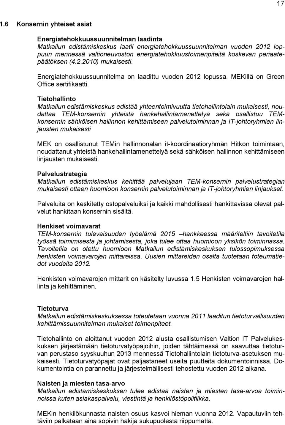 Tietohallinto Matkailun edistämiskeskus edistää yhteentoimivuutta tietohallintolain mukaisesti, noudattaa TEM-konsernin yhteistä hankehallintamenettelyä sekä osallistuu TEMkonsernin sähköisen