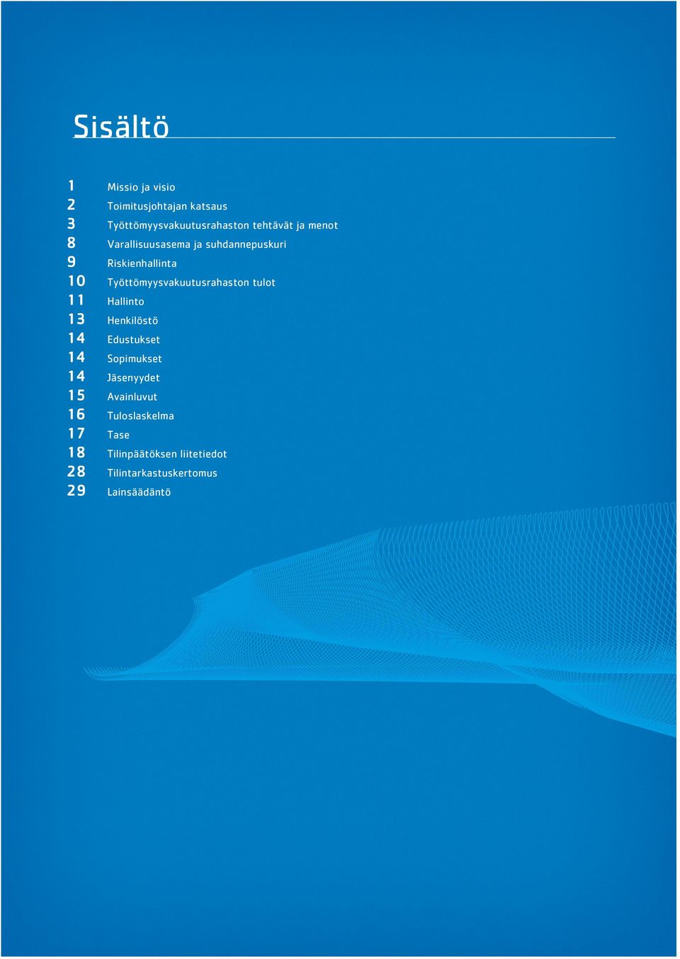 Työttömyysvakuutusrahaston tulot 11 Hallinto 13 Henkilöstö 14 Edustukset 14 Sopimukset 14