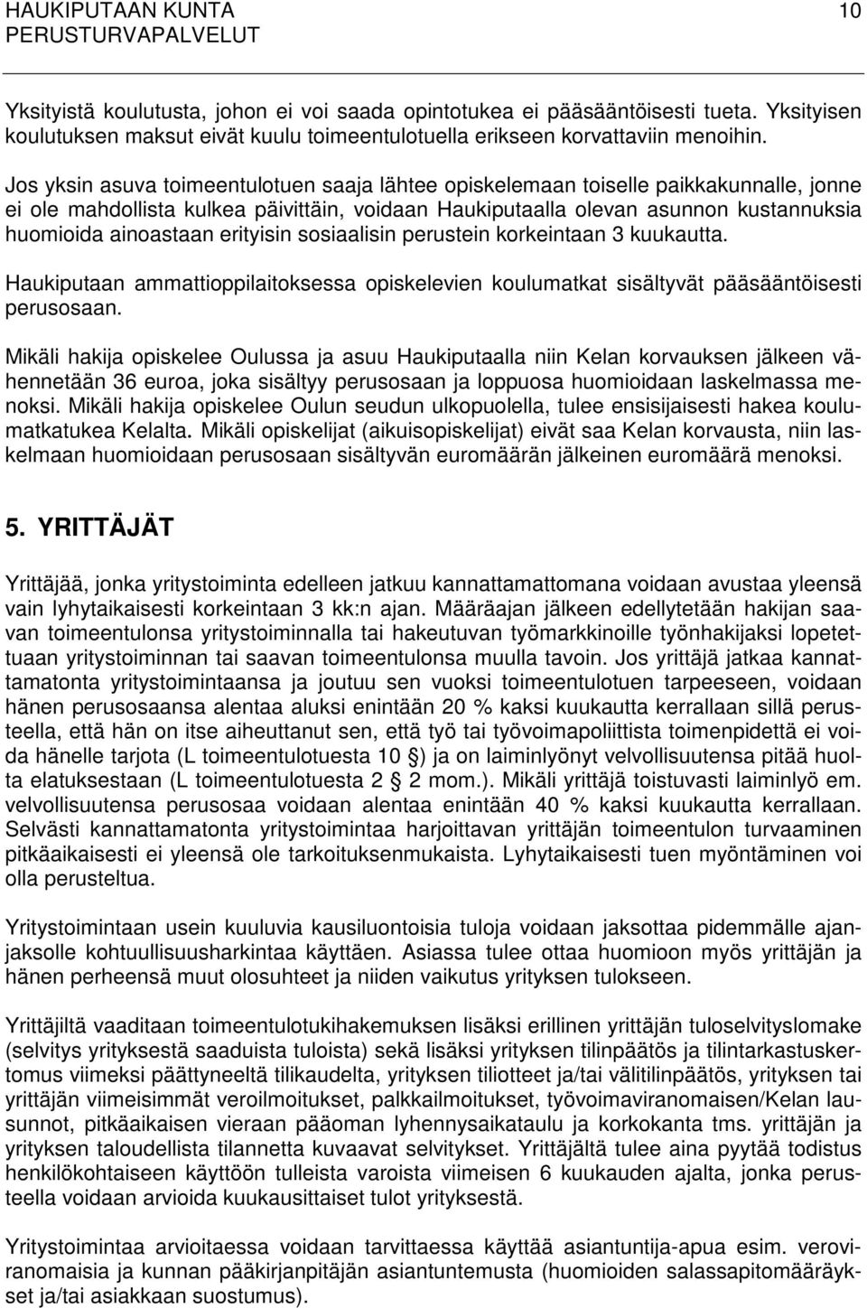 erityisin sosiaalisin perustein korkeintaan 3 kuukautta. Haukiputaan ammattioppilaitoksessa opiskelevien koulumatkat sisältyvät pääsääntöisesti perusosaan.