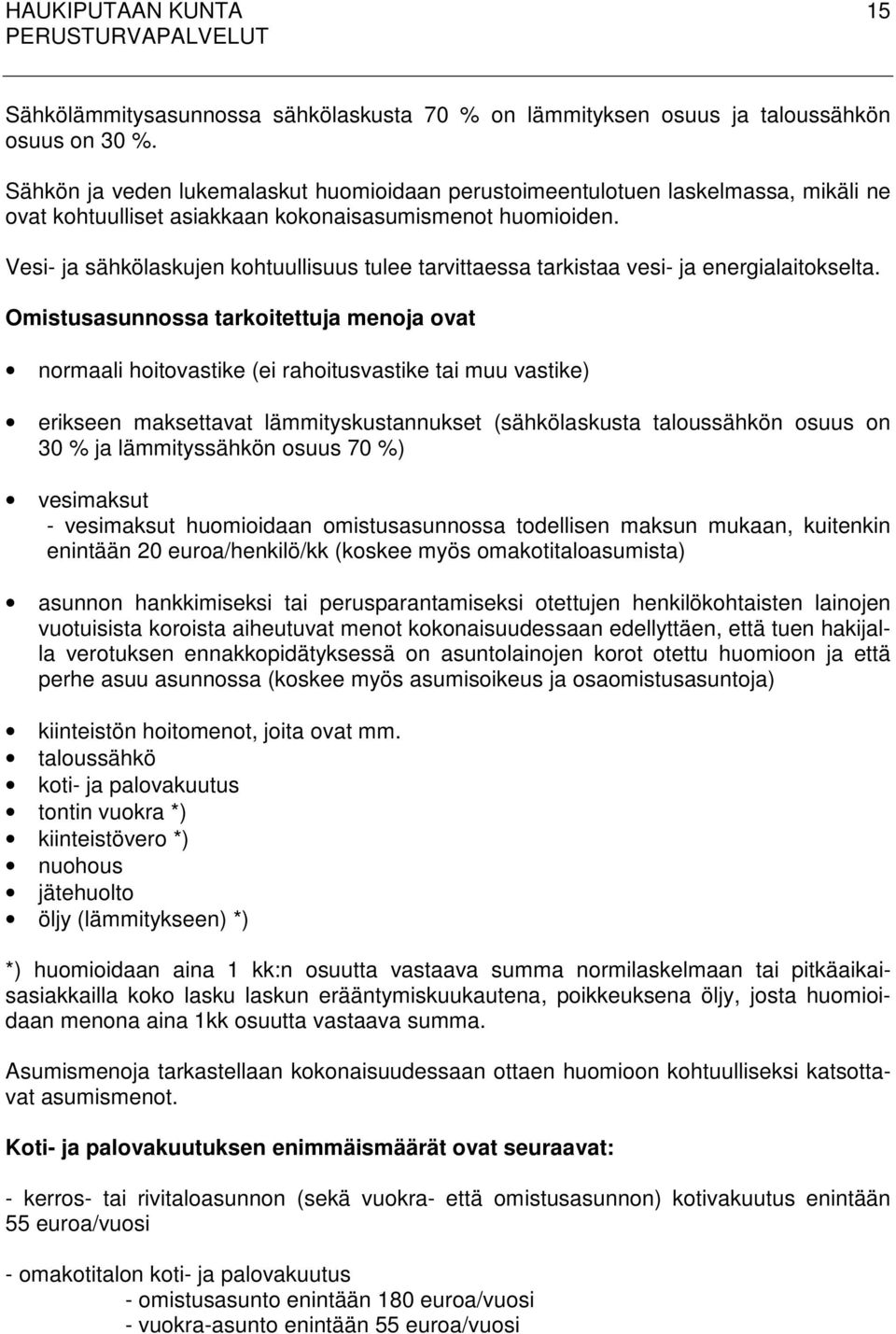 Vesi- ja sähkölaskujen kohtuullisuus tulee tarvittaessa tarkistaa vesi- ja energialaitokselta.