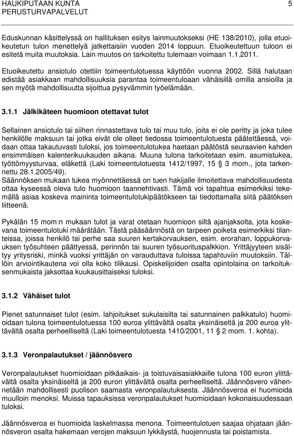 Sillä halutaan edistää asiakkaan mahdollisuuksia parantaa toimeentuloaan vähäisillä omilla ansioilla ja sen myötä mahdollisuutta sijoittua pysyvämmin työelämään. 3.1.