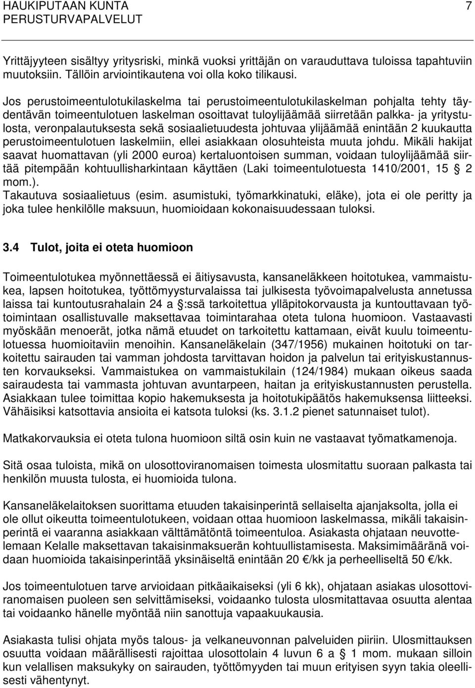 veronpalautuksesta sekä sosiaalietuudesta johtuvaa ylijäämää enintään 2 kuukautta perustoimeentulotuen laskelmiin, ellei asiakkaan olosuhteista muuta johdu.