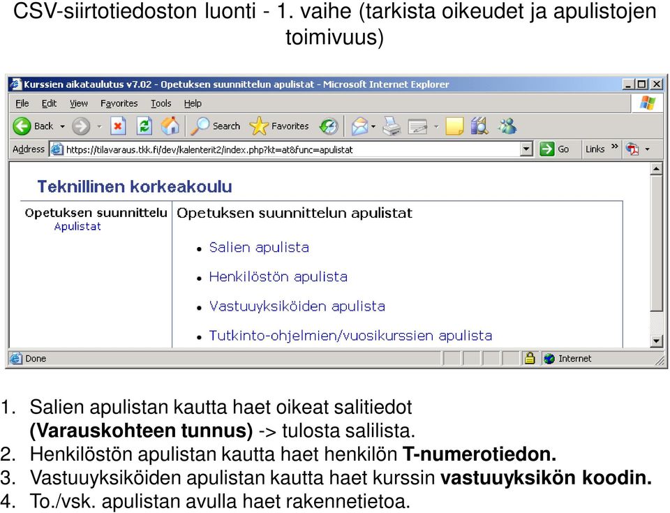 salilista. 2. Henkilöstön apulistan kautta haet henkilön T-numerotiedon. 3.