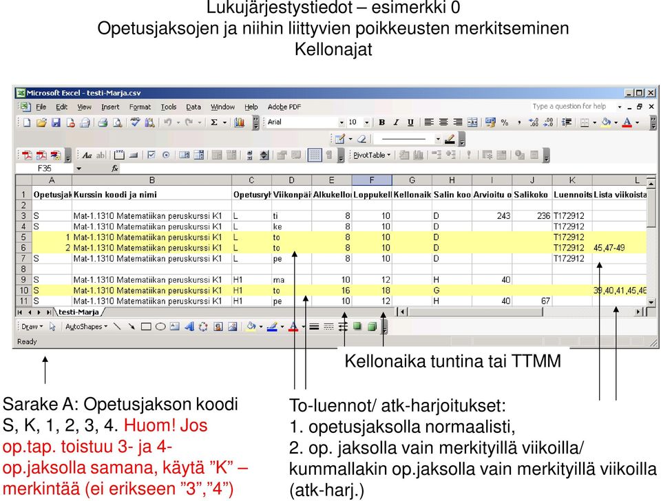 toistuu 3- ja 4- op.jaksolla samana, käytä K merkintää (ei erikseen 3, 4 ) To-luennot/ atk-harjoitukset: 1.