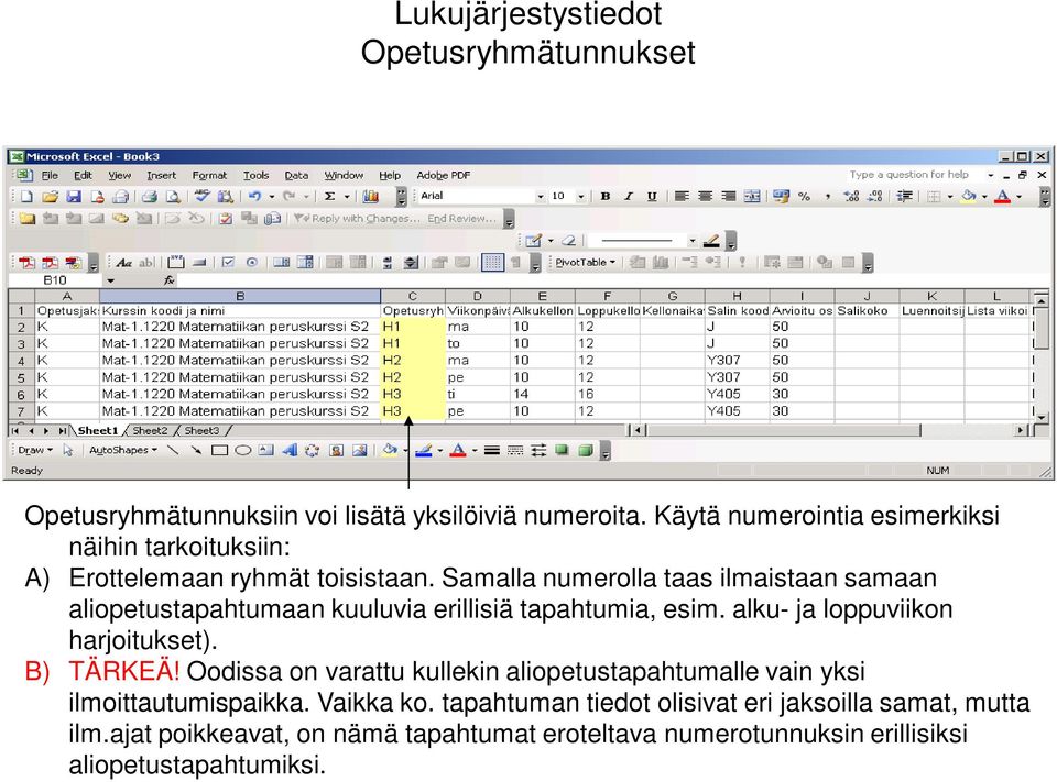 Samalla numerolla taas ilmaistaan samaan aliopetustapahtumaan kuuluvia erillisiä tapahtumia, esim. alku- ja loppuviikon harjoitukset). B) TÄRKEÄ!