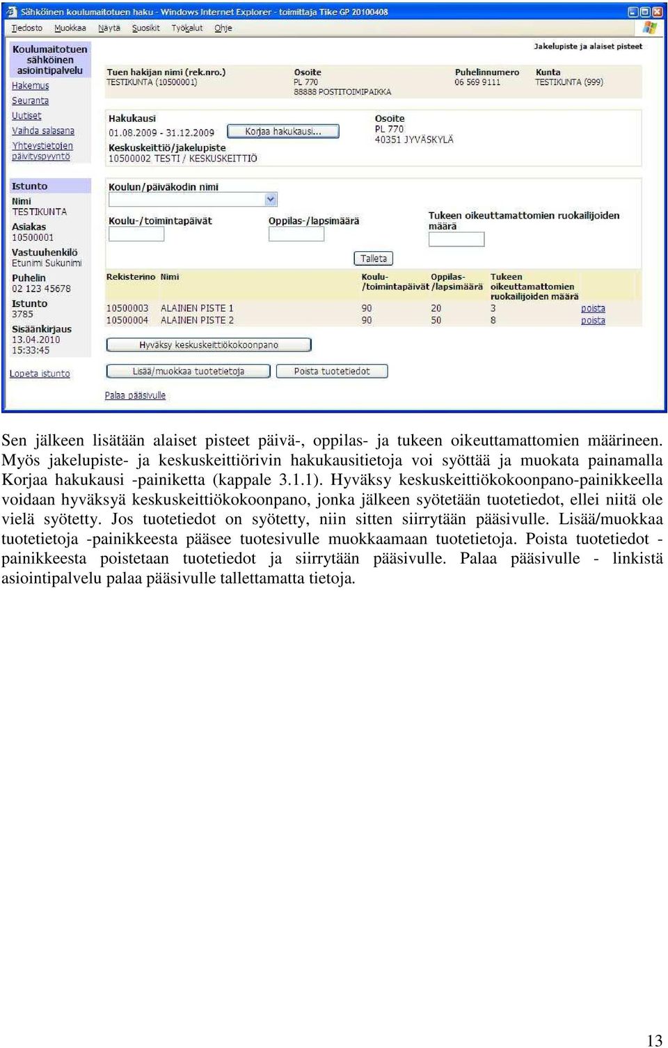 Hyväksy keskuskeittiökokoonpano-painikkeella voidaan hyväksyä keskuskeittiökokoonpano, jonka jälkeen syötetään tuotetiedot, ellei niitä ole vielä syötetty.