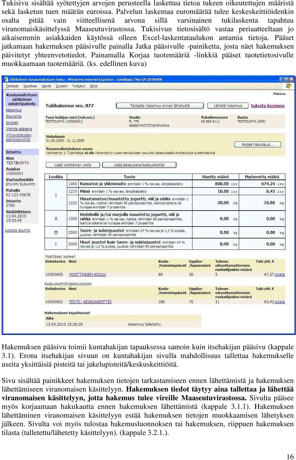 Tukisivun tietosisältö vastaa periaatteeltaan jo aikaisemmin asiakkaiden käytössä olleen Excel-laskentataulukon antamia tietoja.