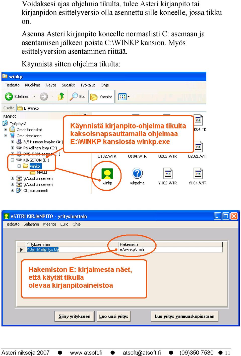Asenna Asteri kirjanpito koneelle normaalisti C: asemaan ja asentamisen jälkeen poista C:\WINKP