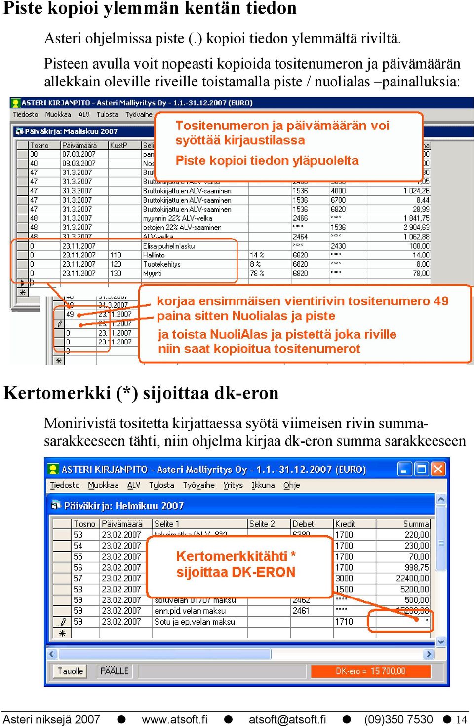 nuolialas painalluksia: Kertomerkki (*) sijoittaa dk-eron Monirivistä tositetta kirjattaessa syötä viimeisen rivin