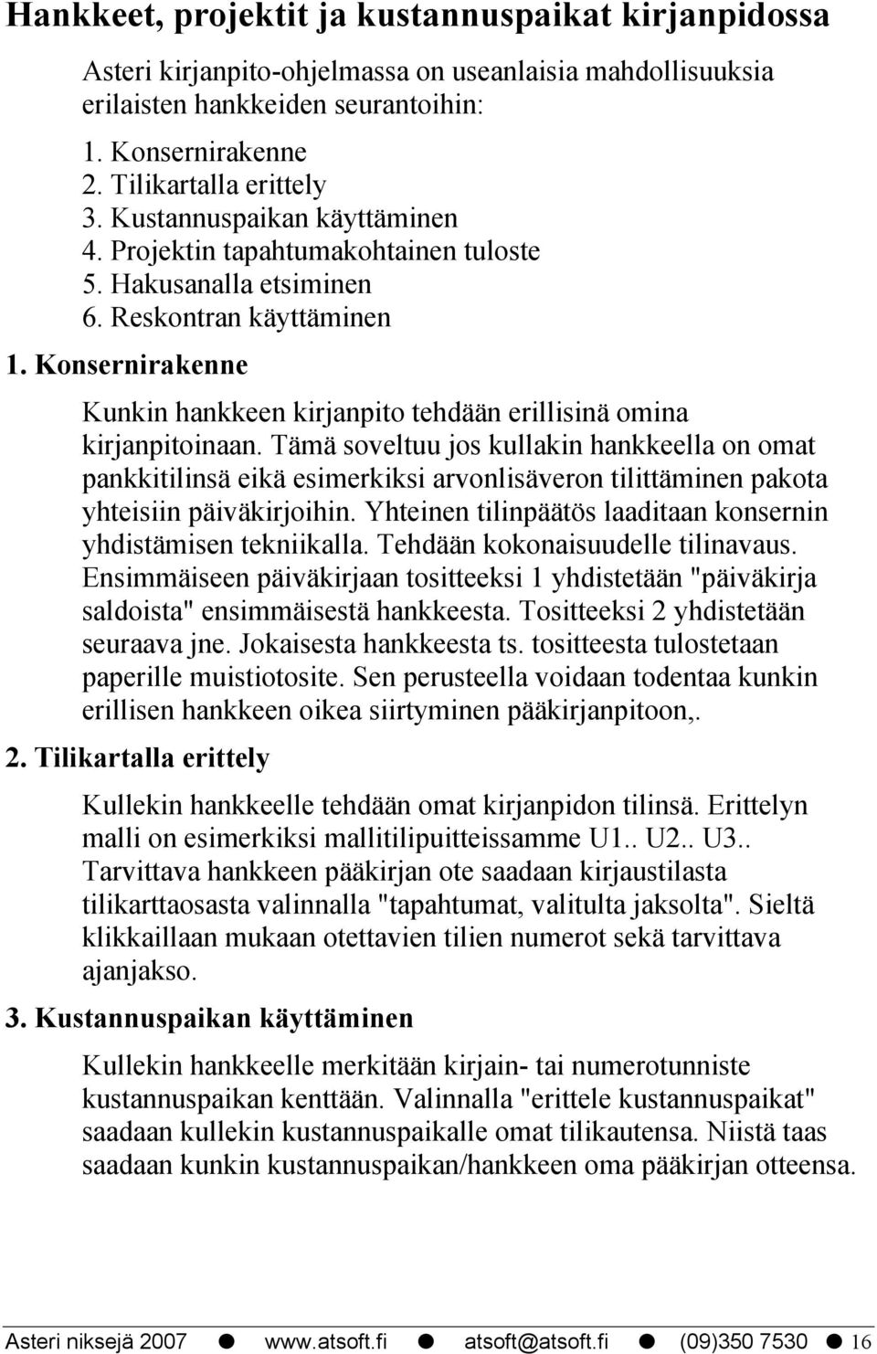 Konsernirakenne Kunkin hankkeen kirjanpito tehdään erillisinä omina kirjanpitoinaan.