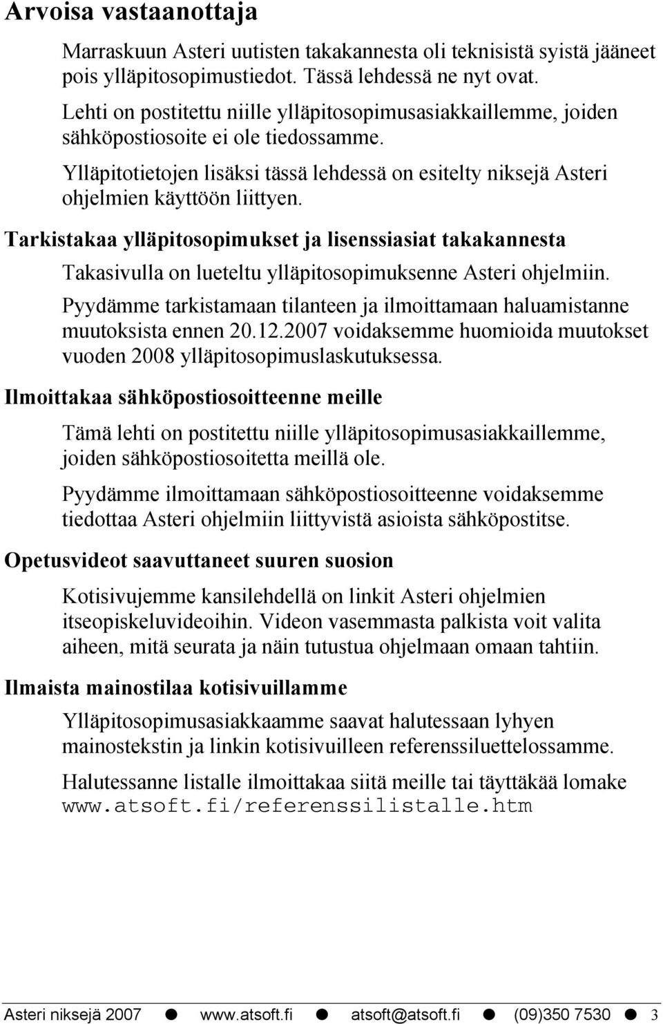 Tarkistakaa ylläpitosopimukset ja lisenssiasiat takakannesta Takasivulla on lueteltu ylläpitosopimuksenne Asteri ohjelmiin.
