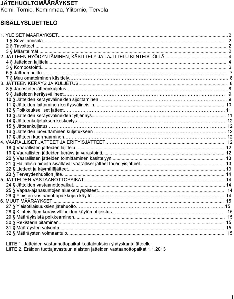 .. 8 9 Jätteiden keräysvälineet.. 9 10 Jätteiden keräysvälineiden sijoittaminen.. 9 11 Jätteiden laittaminen keräysvälineisiin... 10 12 Poikkeukselliset jätteet.