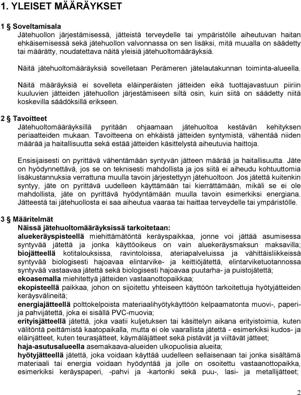 Näitä määräyksiä ei sovelleta eläinperäisten jätteiden eikä tuottajavastuun piiriin kuuluvien jätteiden jätehuollon järjestämiseen siltä osin, kuin siitä on säädetty niitä koskevilla säädöksillä