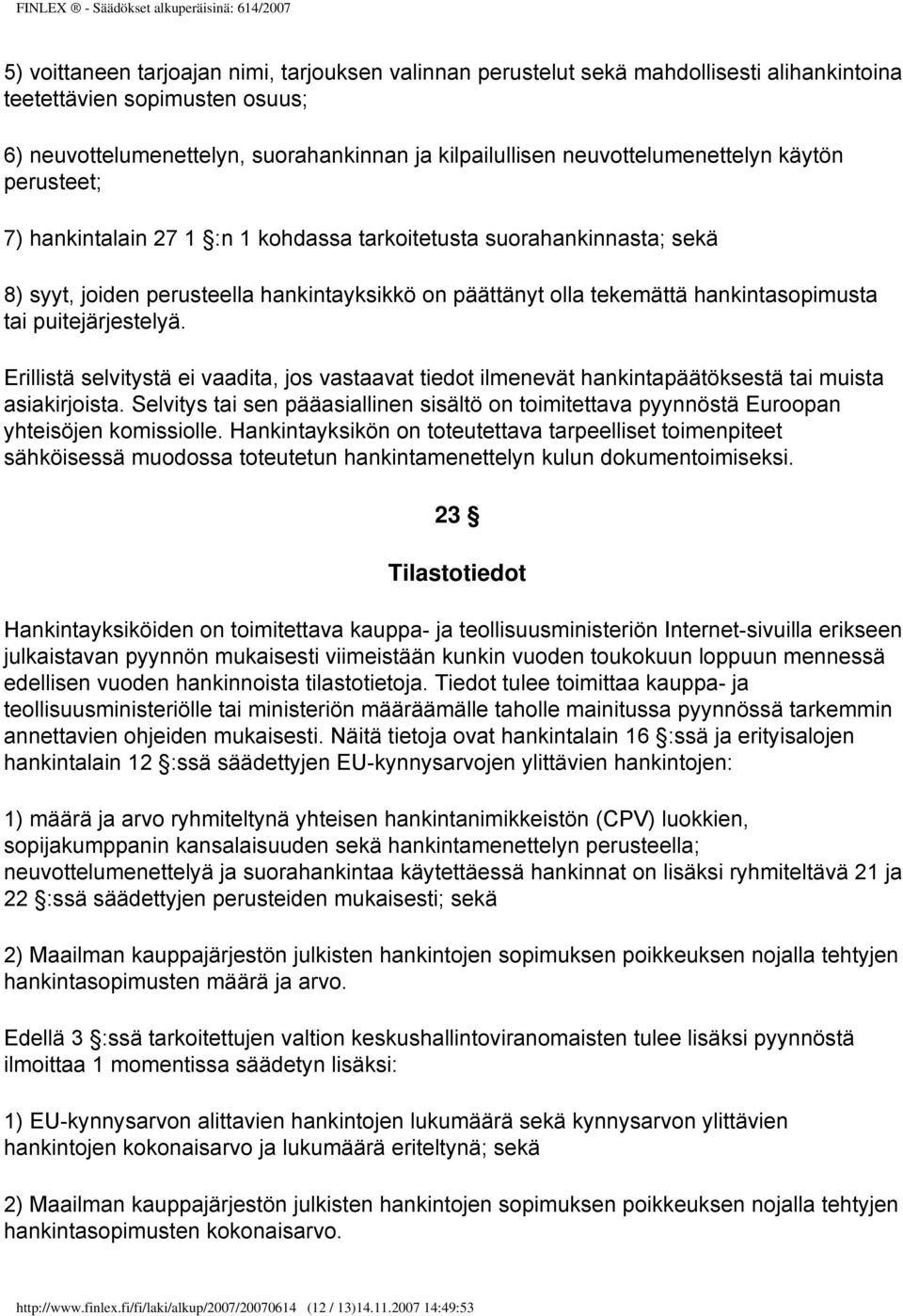 hankintasopimusta tai puitejärjestelyä. Erillistä selvitystä ei vaadita, jos vastaavat tiedot ilmenevät hankintapäätöksestä tai muista asiakirjoista.