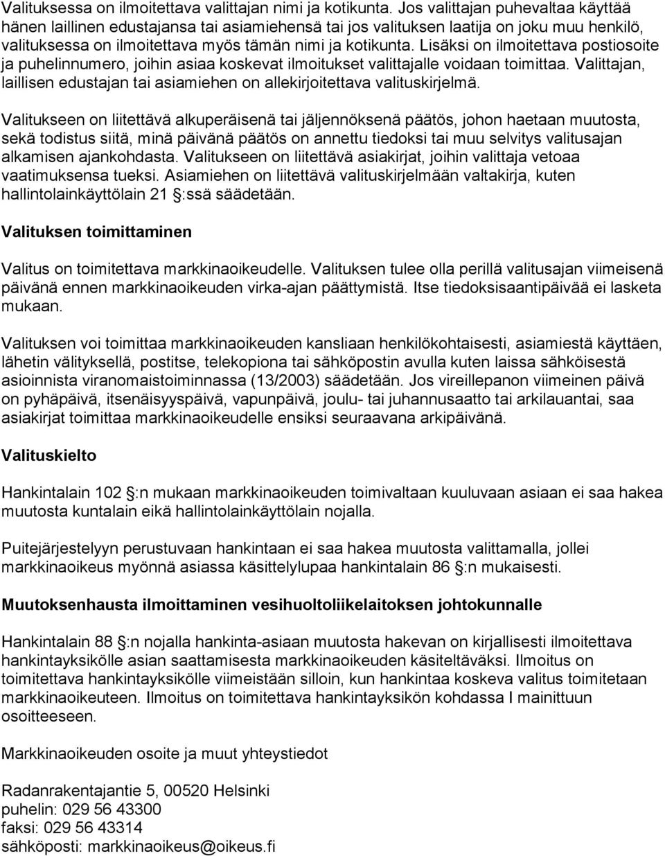 Lisäksi on ilmoitettava postiosoite ja puhelinnumero, joihin asiaa koskevat ilmoitukset valittajalle voidaan toimittaa.