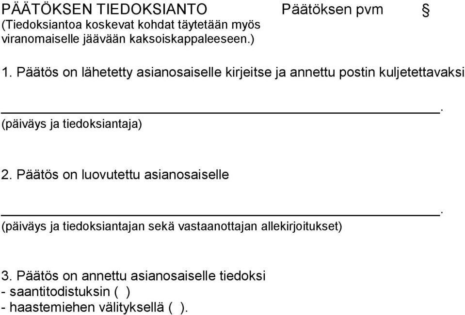 (päiväys ja tiedoksiantaja) 2. Päätös on luovutettu asianosaiselle.