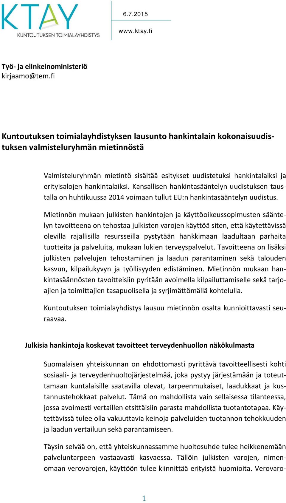 hankintalaiksi. Kansallisen hankintasääntelyn uudistuksen taustalla on huhtikuussa 2014 voimaan tullut EU:n hankintasääntelyn uudistus.