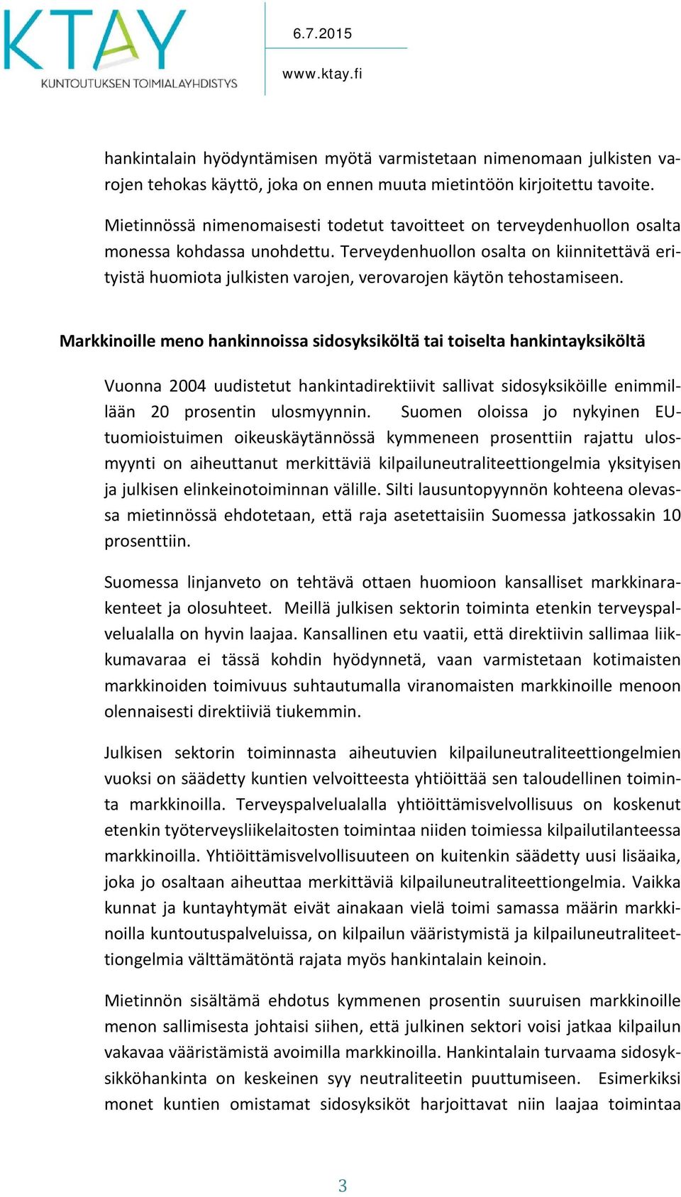 Terveydenhuollon osalta on kiinnitettävä erityistä huomiota julkisten varojen, verovarojen käytön tehostamiseen.