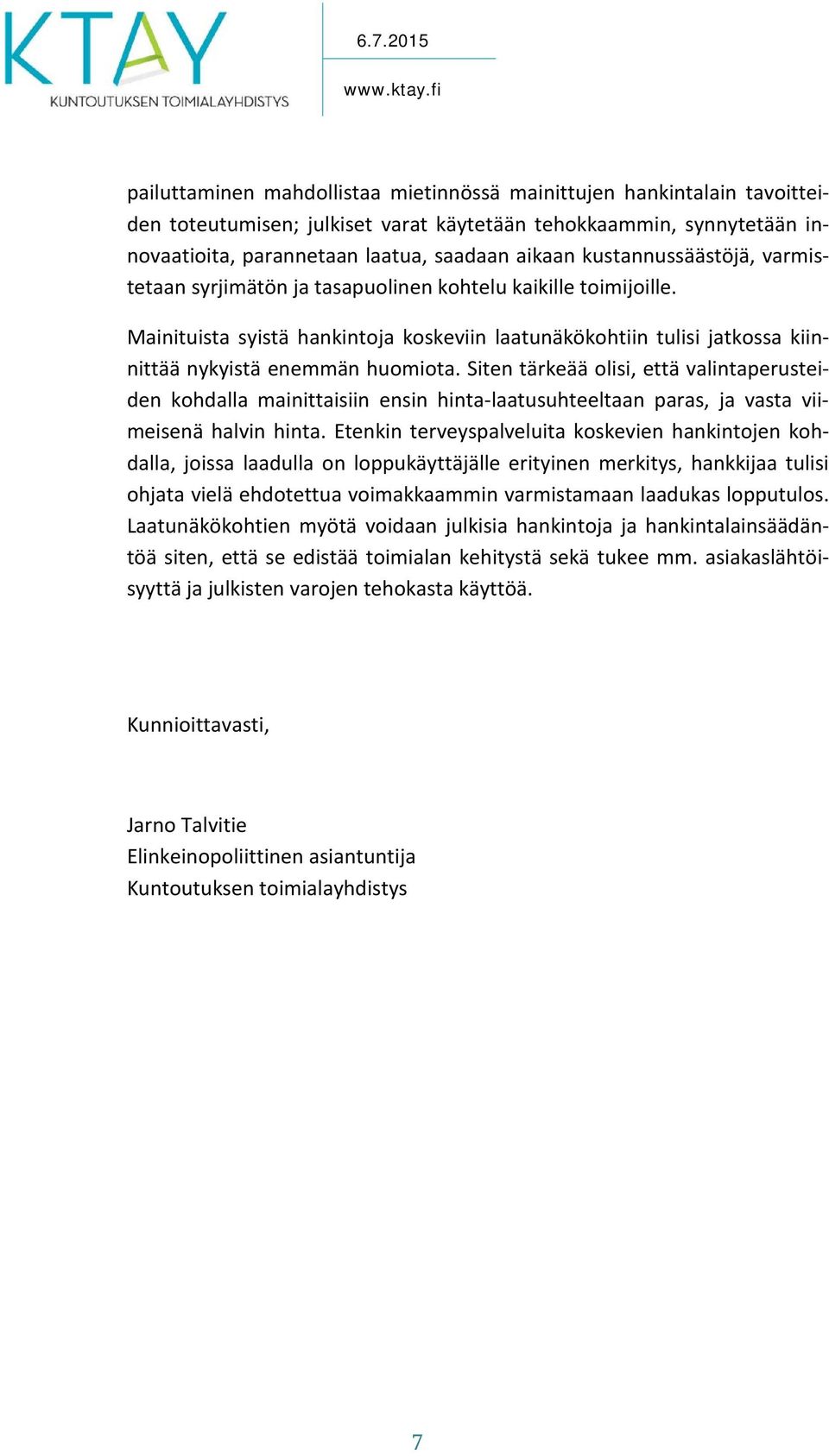 Siten tärkeää olisi, että valintaperusteiden kohdalla mainittaisiin ensin hinta-laatusuhteeltaan paras, ja vasta viimeisenä halvin hinta.