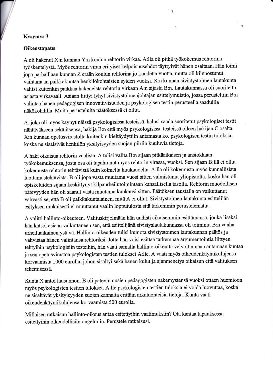 X:n kunnan sivistystoimen lautakunta valitsi kuitenkin paikkaa hakeneista rehtorin virkaan A:n sijasta B:n. Lautakunnassa oli suoriteffu asiasta virkavaali.